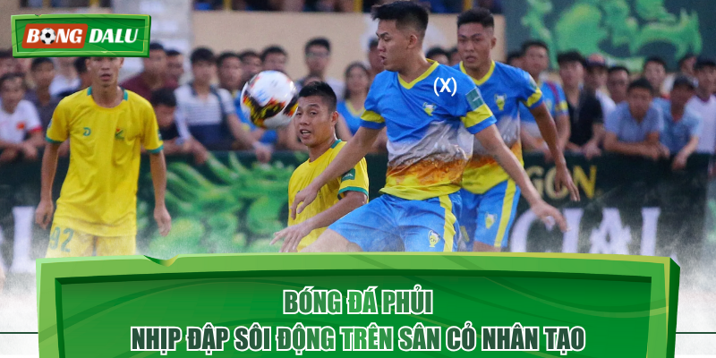 Bóng Đá Phủi - Nhịp Đập Sôi Động Trên Sân Cỏ Nhân Tạo