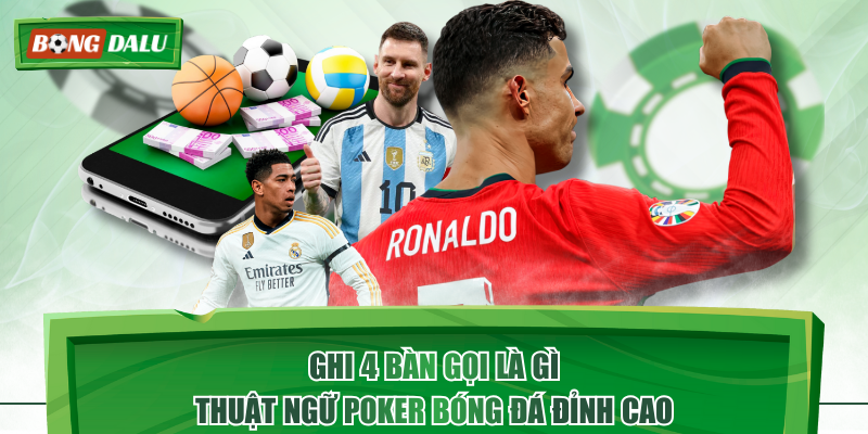 Ghi 4 Bàn Gọi Là Gì - Thuật Ngữ Poker Bóng Đá Đỉnh Cao